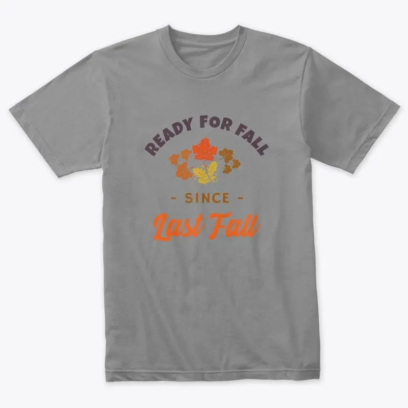 READY FOR FALL SINCE LAST FALL T-SHIRT