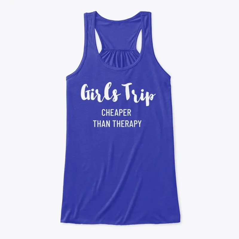 GIRLS TRIP CHEAPER THAN THERAPY FALL