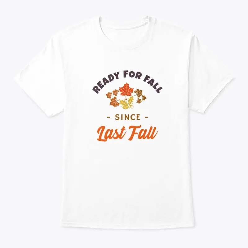 READY FOR FALL SINCE LAST FALL T-SHIRT