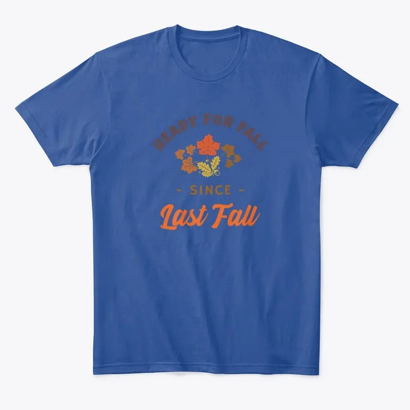 READY FOR FALL SINCE LAST FALL T-SHIRT