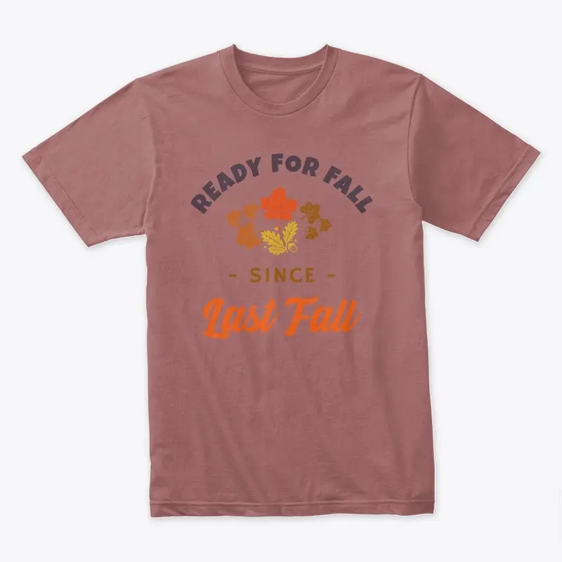 READY FOR FALL SINCE LAST FALL T-SHIRT